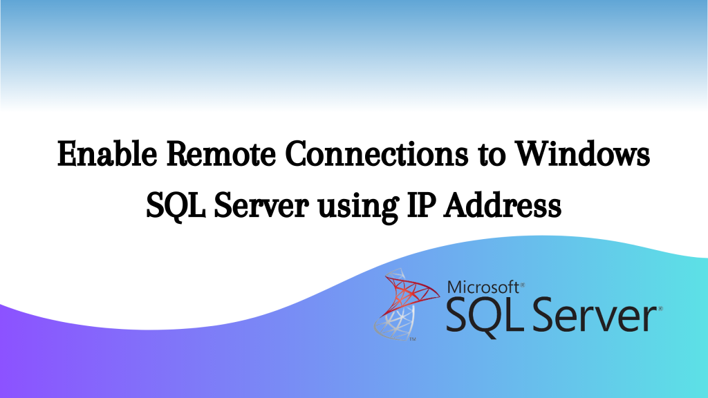 How to Enable Remote Connections to Windows SQL Server using IP Address ...