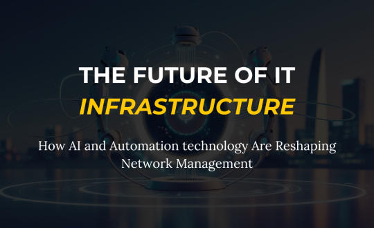 The-Future-of-IT-Infrastructure-How-AI-and-Automation technology-Are- Reshaping-Network-Management