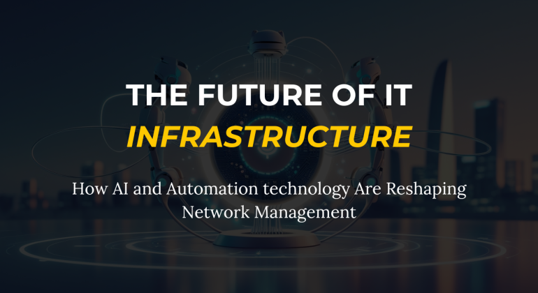 The-Future-of-IT-Infrastructure-How-AI-and-Automation technology-Are- Reshaping-Network-Management