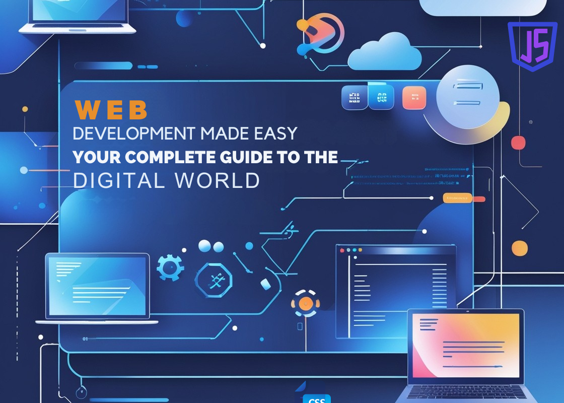 Web Development Made Easy: Your Complete Guide to the Digital World