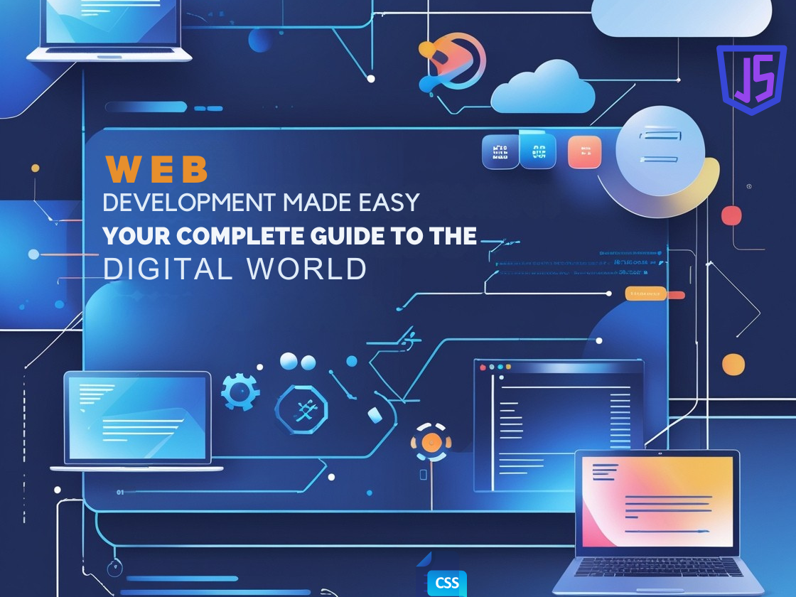 Web Development Made Easy: Your Complete Guide to the Digital World