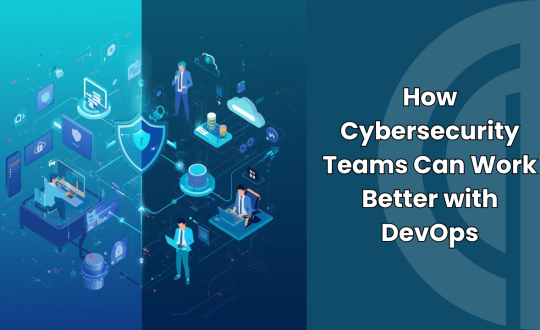 Cybersecurity Teams Can Work Better with DevOps