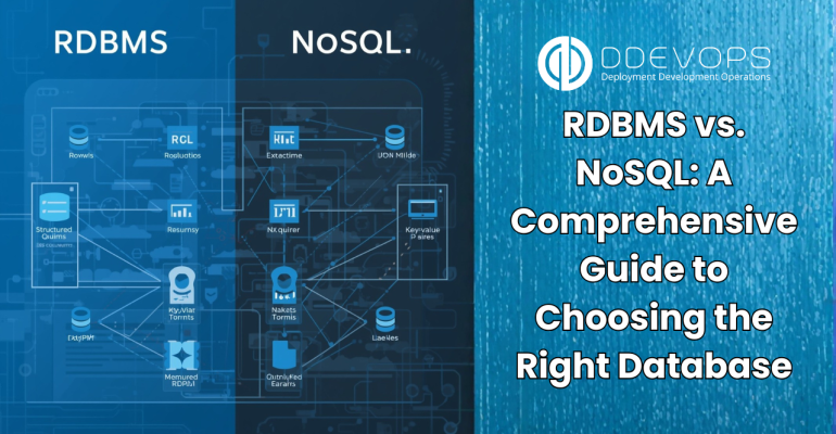 RDBMS vs. NoSQL: A Comprehensive Guide to Choosing the Right Database