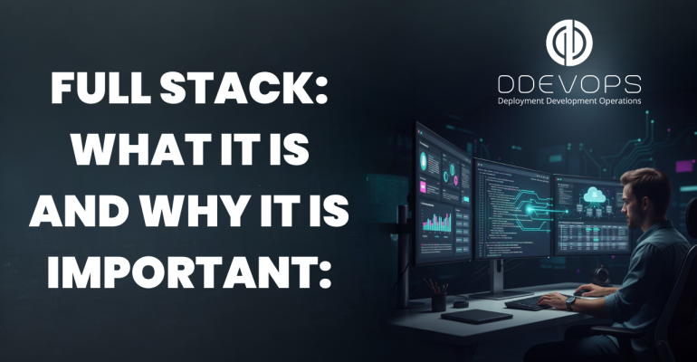 Full Stack Development: Definition, Role & Value