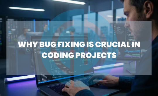 Why Bug Fixing Is Crucial in Coding Projects