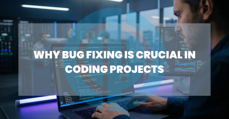 Why Bug Fixing Is Crucial in Coding Projects